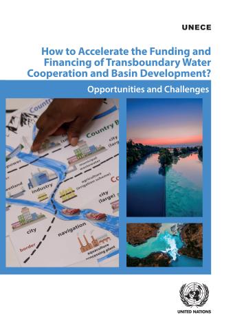 How to Accelerate the Funding and Financing of Transboundary Water Cooperation and Basin Development? 
