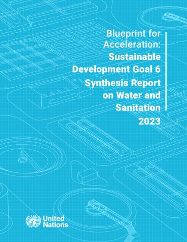 Blueprint for Acceleration: Sustainable Development Goal 6 Synthesis Report on Water and Sanitation 2023