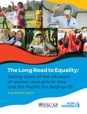The Long Road to Equality - Taking Stock of the Situation of Women and Girls in the Asia and the Pacific for Beijing+25
