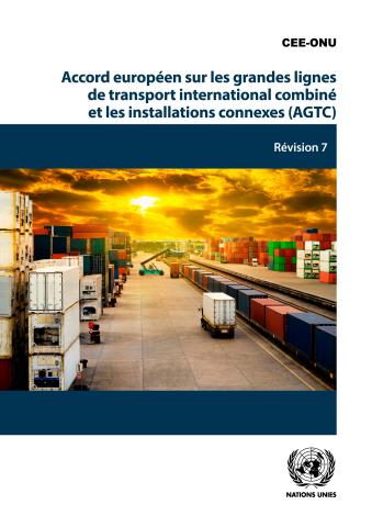 Accord européen sur les grandes lignes de transport international combiné et les installations connexes (AGTC): Révision 7