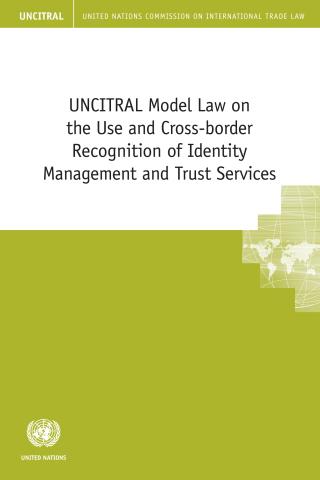UNCITRAL Model Law on the Use and Cross-border Recognition of Identity Management and Trust Services